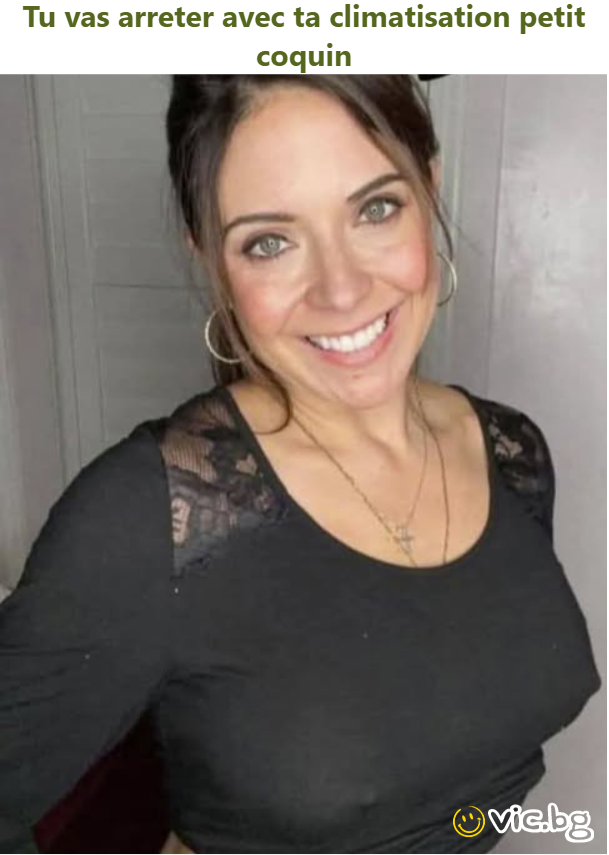 Tu vas arreter avec ta climatisation petit coquin