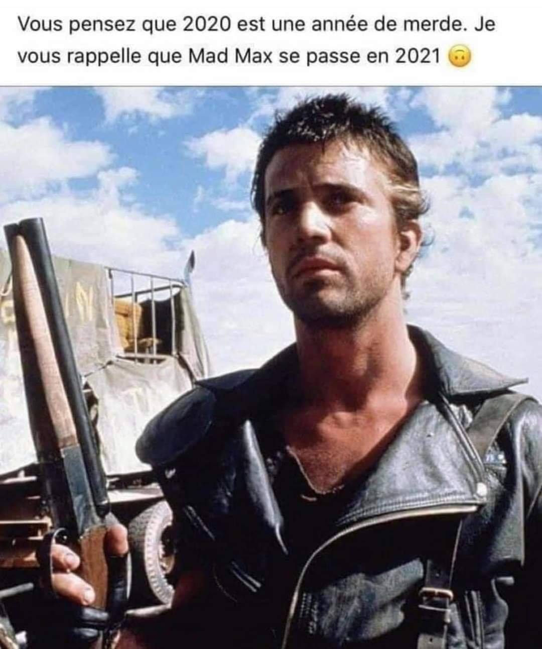 Vous pensez que 2020 est une année de merde. Je vous rappelle que Mad Max se passe en 2021