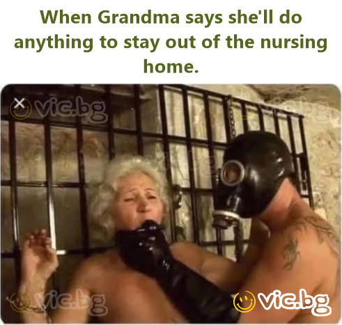 When Grandma says she'll do anything to stay out of the nursing home.