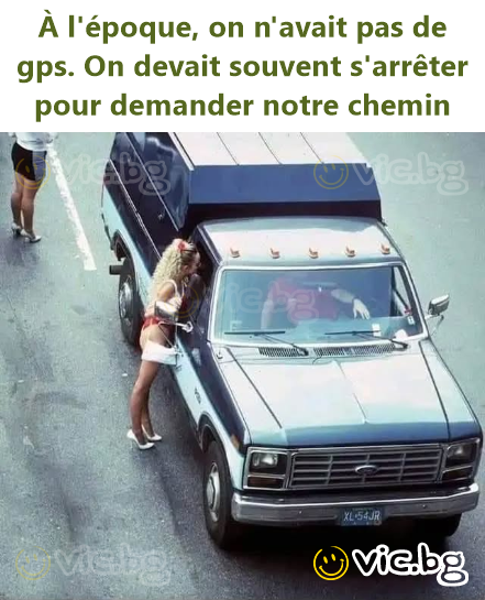 À l'époque, on n'avait pas de gps. On devait souvent s'arrêter pour demander notre chemin
