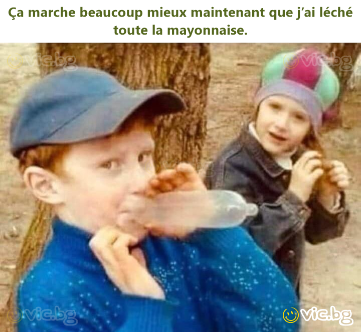 Ça marche beaucoup mieux maintenant que j’ai léché toute la mayonnaise.