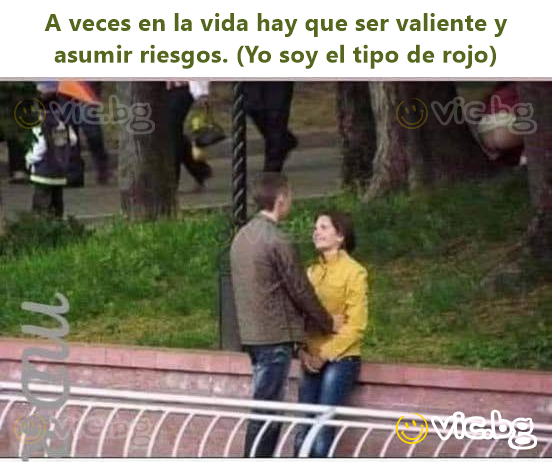 A veces en la vida hay que ser valiente y asumir riesgos. (Yo soy el tipo de rojo)