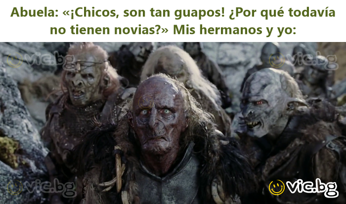 Abuela: «¡Chicos, son tan guapos! ¿Por qué todavía no tienen novias?» Mis hermanos y yo: