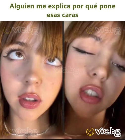 Alguien me explica por qué pone esas caras