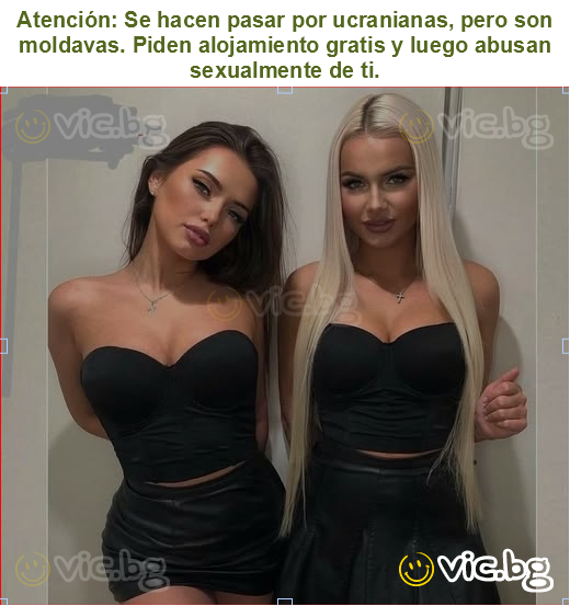 Atención: Se hacen pasar por ucranianas, pero son moldavas. Piden alojamiento gratis y luego abusan sexualmente de ti.