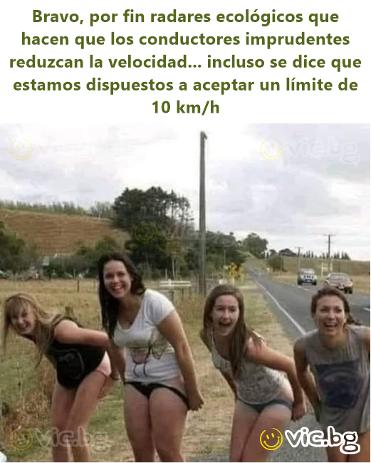 Bravo, por fin radares ecológicos que hacen que los conductores imprudentes reduzcan la velocidad... incluso se dice que estamos dispuestos a aceptar un límite de 10 km/h