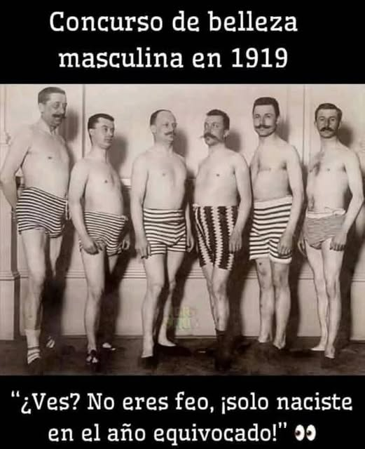 Concurso de belleza masculina en 1919 "¿Ves? No eres feo, isolo naciste en el año equivocado!"