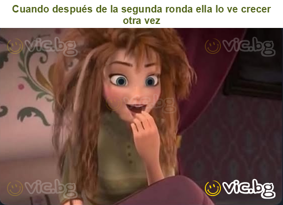 Cuando después de la segunda ronda ella lo ve crecer otra vez