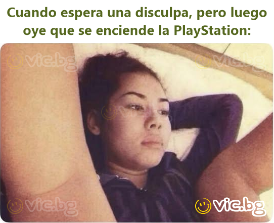 Cuando espera una disculpa, pero luego oye que se enciende la PlayStation: