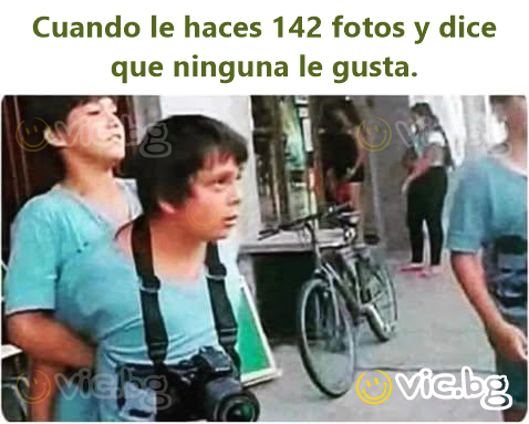 Cuando le haces 142 fotos y dice que ninguna le gusta.