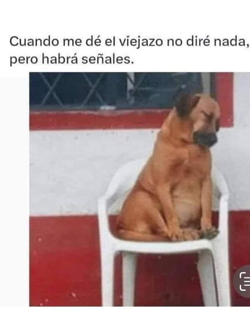 Cuando me dé el viejazo no diré nada, pero habrá señales.