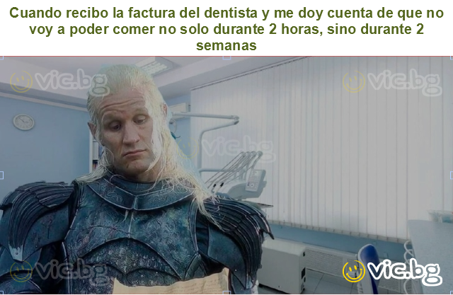 Cuando recibo la factura del dentista y me doy cuenta de que no voy a poder comer no solo durante 2 horas, sino durante 2 semanas