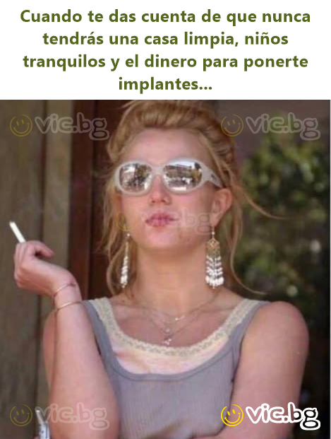 Cuando te das cuenta de que nunca tendrás una casa limpia, niños tranquilos y el dinero para ponerte implantes...