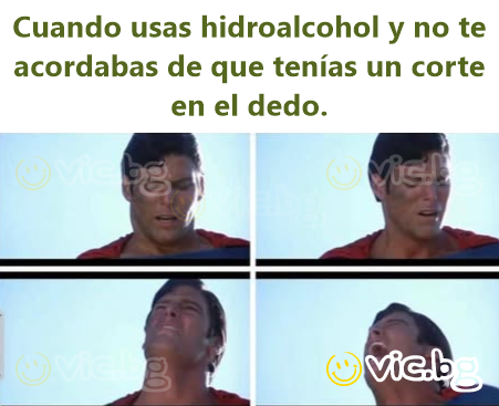 Cuando usas hidroalcohol y no te acordabas de que tenías un corte en el dedo.