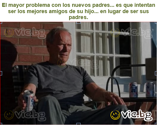 El mayor problema con los nuevos padres... es que intentan ser los mejores amigos de su hijo... en lugar de ser sus padres.