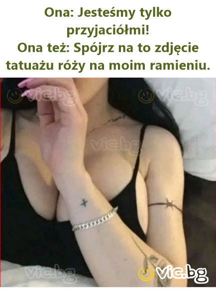 Ella: ¡Solo somos amigos! También ella: Mira esta foto del tatuaje de una rosa en mi brazo.