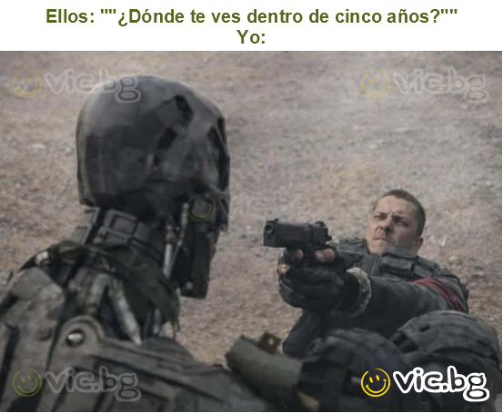 Ellos: ""¿Dónde te ves dentro de cinco años?""
Yo: