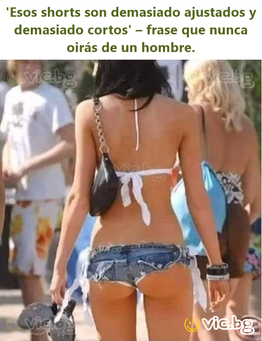 'Esos shorts son demasiado ajustados y demasiado cortos' – frase que nunca oirás de un hombre.