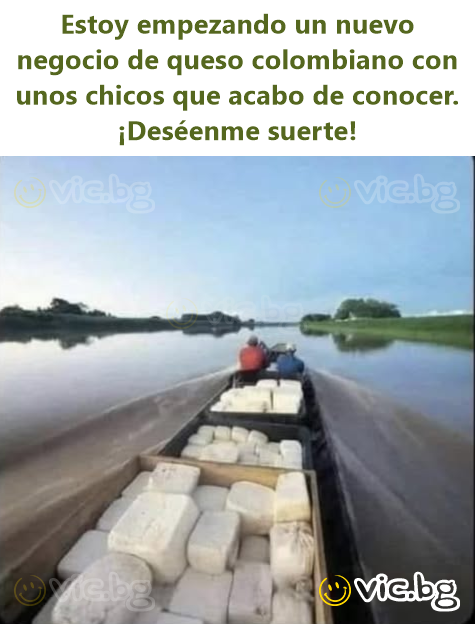 Estoy empezando un nuevo negocio de queso colombiano con unos chicos que acabo de conocer. ¡Deséenme suerte!