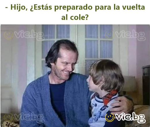 - Hijo, ¿Estás preparado para la vuelta al cole?