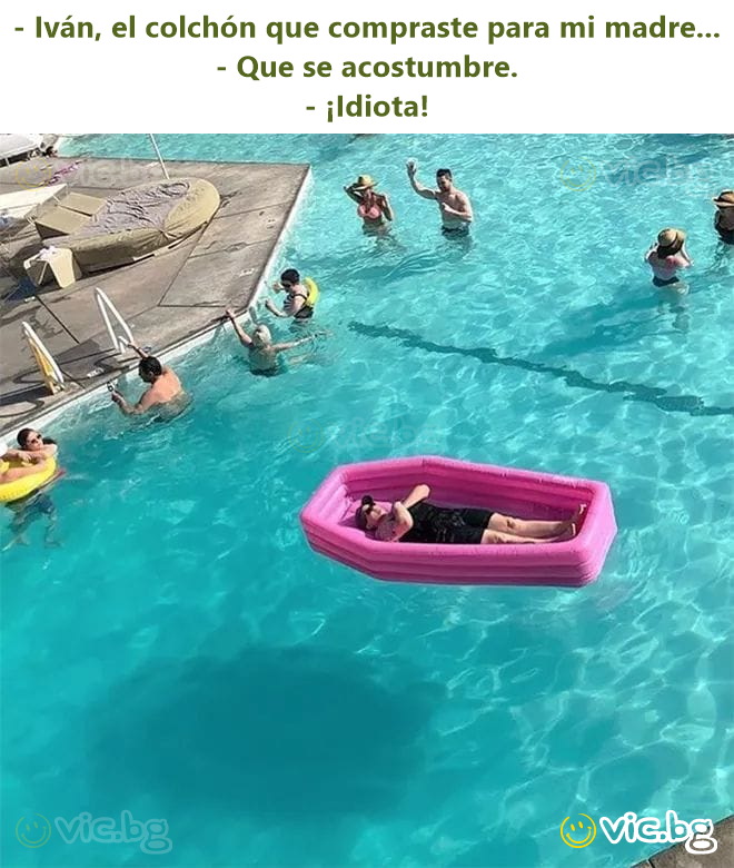 - Iván, el colchón que compraste para mi madre... - Que se acostumbre. - ¡Idiота!