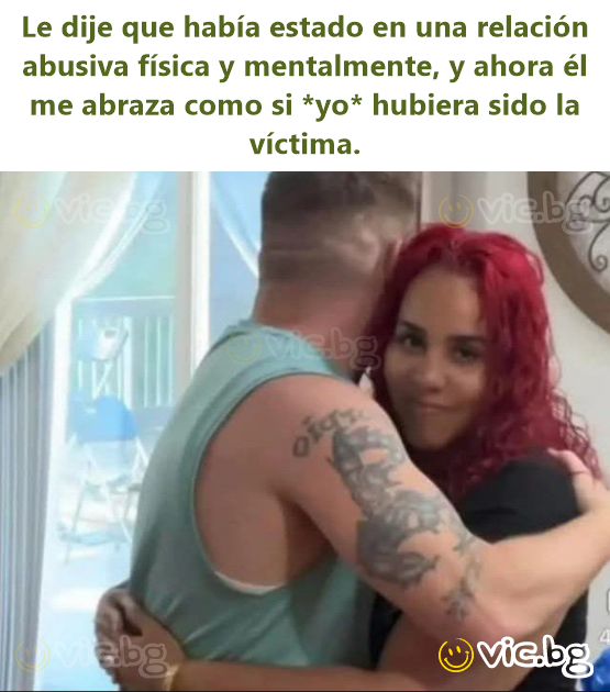 Le dije que había estado en una relación abusiva física y mentalmente, y ahora él me abraza como si *yo* hubiera sido la víctima.
