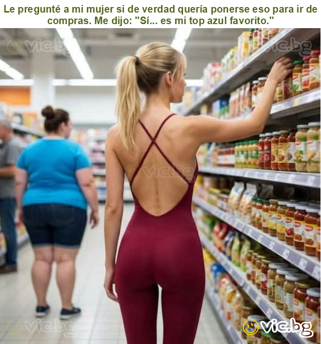 Le pregunté a mi mujer si de verdad quería ponerse eso para ir de compras. Me dijo: "Sí... es mi top azul favorito."
