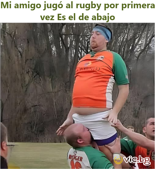 Mi amigo jugó al rugby por primera vez Es el de abajo