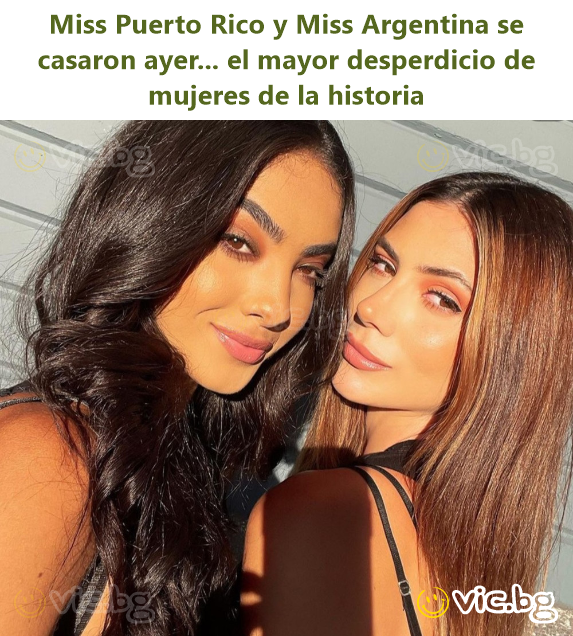 Miss Puerto Rico y Miss Argentina se casaron ayer... el mayor desperdicio de mujeres de la historia
