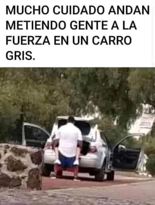 Mucho cuidado andan metiendo gente a la fuerza en un carro gris.