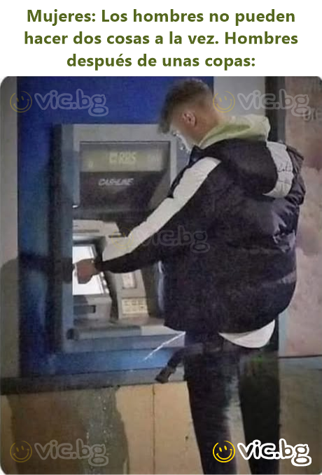 Mujeres: Los hombres no pueden hacer dos cosas a la vez. Hombres después de unas copas:
