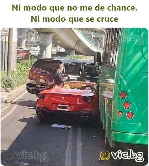 Ni modo que no me de chance. Ni modo que se cruce
