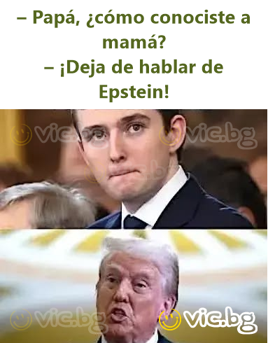– Papá, ¿cómo conociste a mamá? – ¡Deja de hablar de Epstein!
