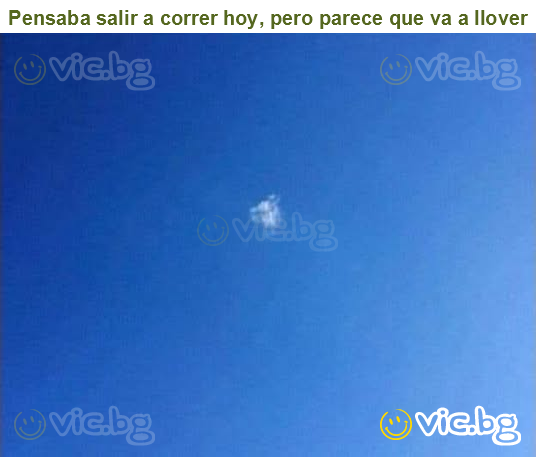 Pensaba salir a correr hoy, pero parece que va a llover