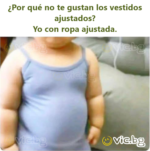 ¿Por qué no te gustan los vestidos ajustados? Yo con ropa ajustada.