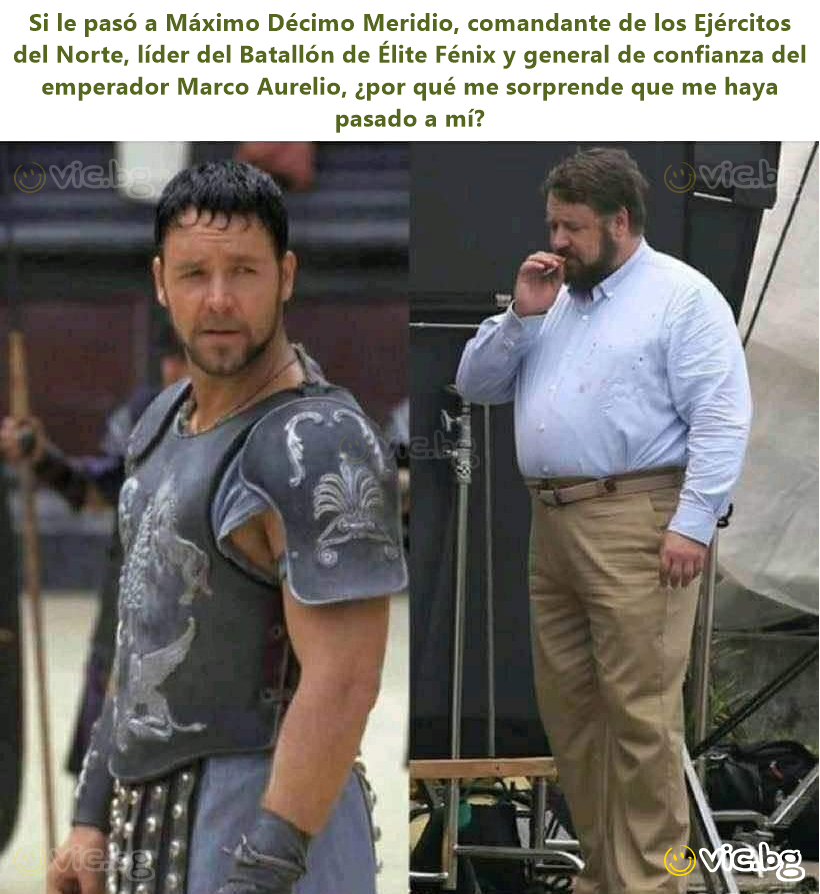 Si le pasó a Máximo Décimo Meridio, comandante de los Ejércitos del Norte, líder del Batallón de Élite Fénix y general de confianza del emperador Marco Aurelio, ¿por qué me sorprende que me haya...