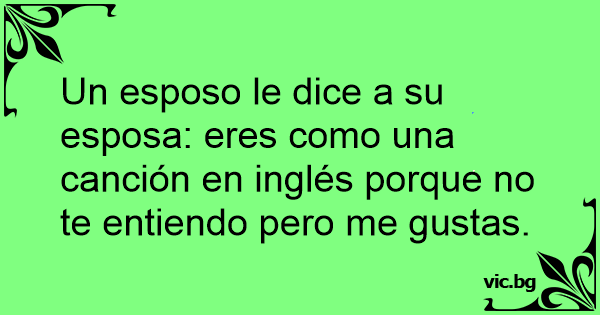 Un Esposo Le Dice A Su Esposa Eres Como Una Cancion En Ingles Porque No Te Entiendo Pero Me Gustas