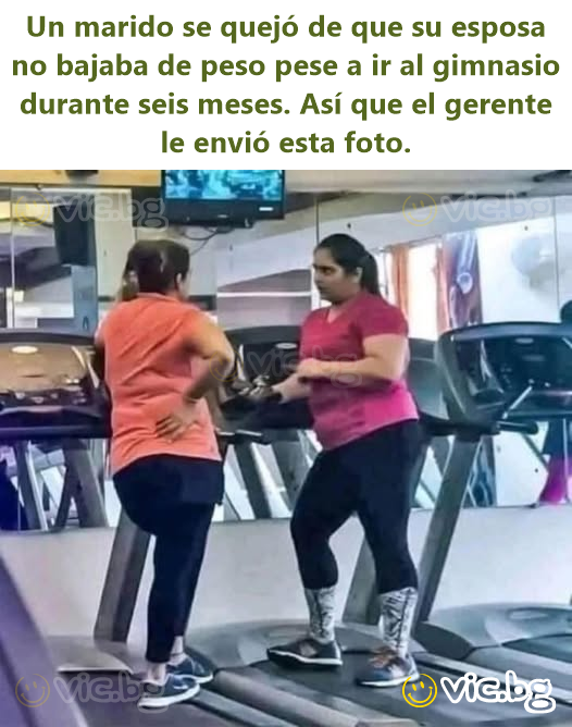 Un marido se quejó de que su esposa no bajaba de peso pese a ir al gimnasio durante seis meses. Así que el gerente le envió esta foto.