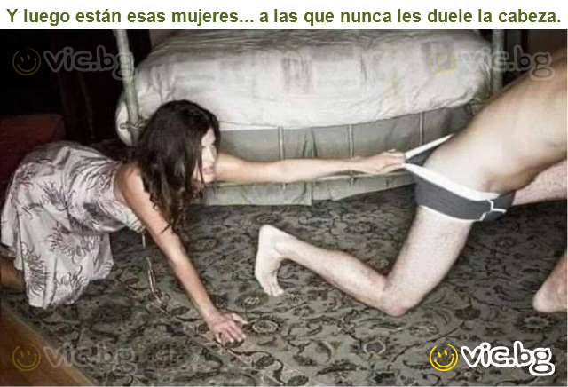 Y luego están esas mujeres... a las que nunca les duele la cabeza.