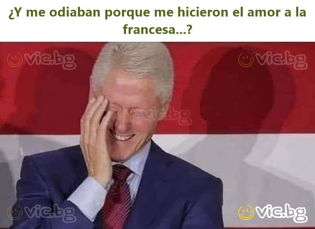¿Y me odiaban porque me hicieron el amor a la francesa...?