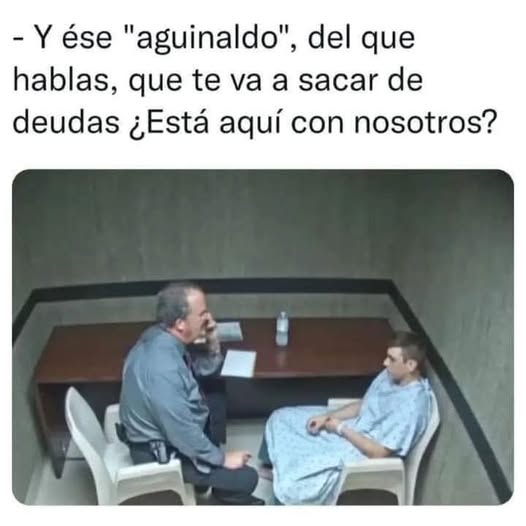 - Y ése "aguinaldo", del que hablas, que te va a sacar de deudas ¿Está aquí con nosotros?