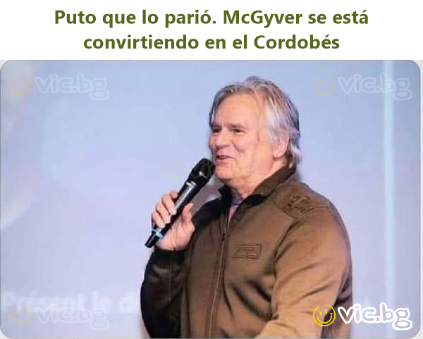 Рuто que lo parió. McGyver se está convirtiendo en el Cordobés