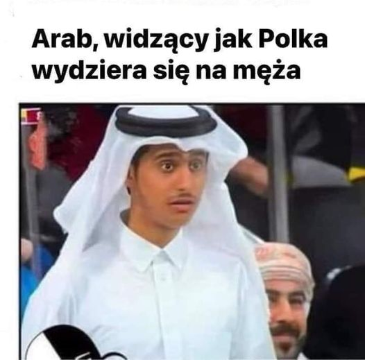 Arab, widzacy jak Polka wydziera sie na meza