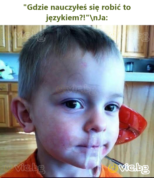 "Gdzie nauczyłeś się robić to językiem?!"\nJa:
