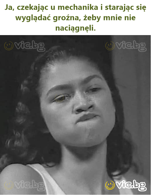 Ja, czekając u mechanika i starając się wyglądać groźna, żeby mnie nie naciągnęli.
