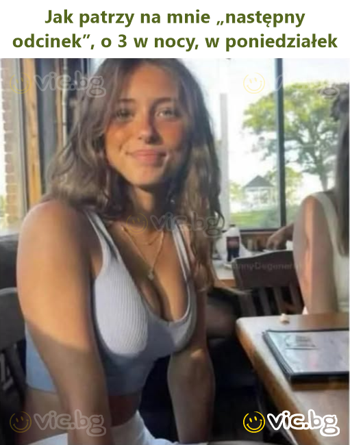 Jak patrzy na mnie „następny odcinek”, o 3 w nocy, w poniedziałek