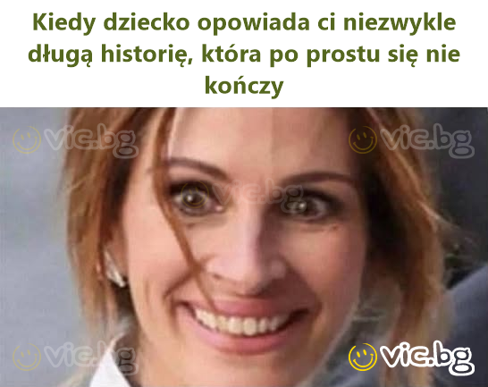 Kiedy dziecko opowiada ci niezwykle długą historię, która po prostu się nie kończy