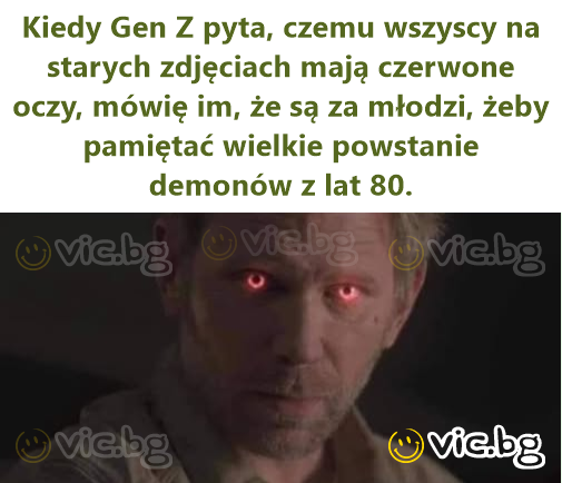 Kiedy Gen Z pyta, czemu wszyscy na starych zdjęciach mają czerwone oczy, mówię im, że są za młodzi, żeby pamiętać wielkie powstanie demonów z lat 80.