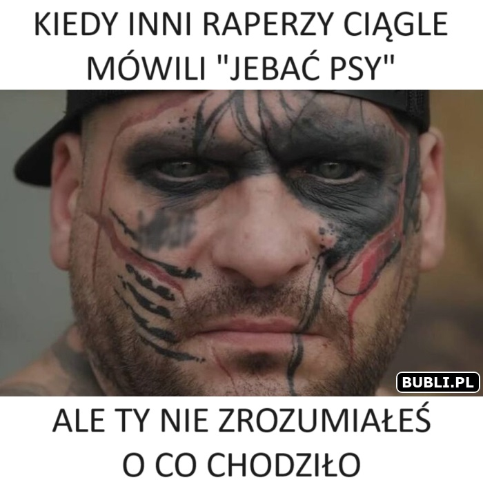 KIEDY INNI RAPERZY CIAGLE MÓWILI "JEBAC PSY", ALE TY NIE ZROZUMIALES O CO CHODZILO