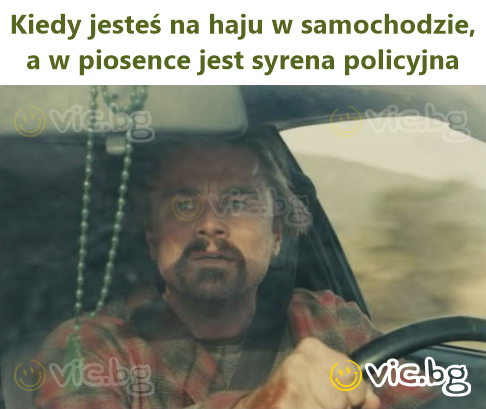 Kiedy jesteś na haju w samochodzie, a w piosence jest syrena policyjna
